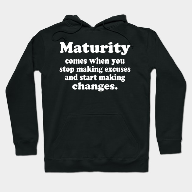 Maturity comes when you stop making excuses Hoodie by WorkMemes